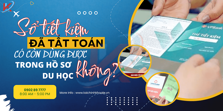 Sổ tiết kiệm đã tất toán có còn dùng được trong hồ sơ du học không?