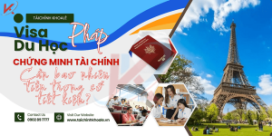 Visa Du Học Pháp 2025: Cần Chứng Minh Bao Nhiêu Tiền Trong Sổ Tiết Kiệm?